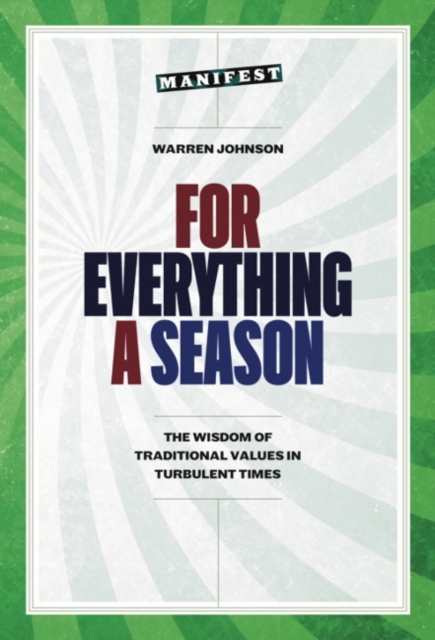 For Everything a Season : The Wisdom of Traditional Values in Turbulent Times, Paperback / softback Book