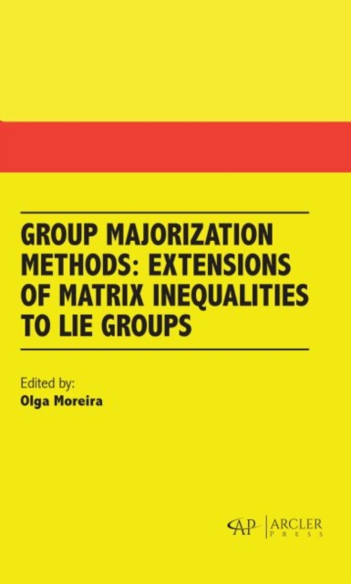 Group Majorization Methods : Extensions of Matrix Inequalities to Lie Groups, Hardback Book