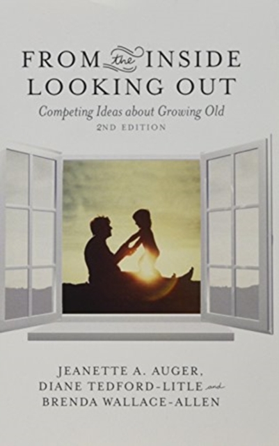 From the Inside Looking Out : Competing Ideas About Growing Old, Paperback / softback Book