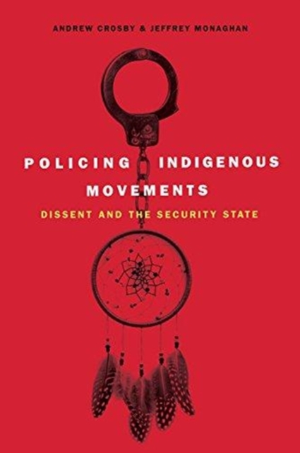 Policing Indigenous Movements : Dissent and the Security State, Paperback / softback Book