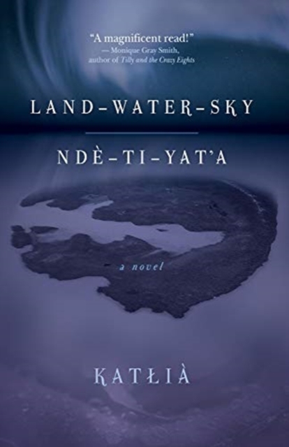 Land-Water-Sky / Nde-TI-Yat'a, Paperback / softback Book