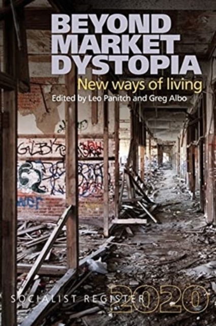 The Socialist Register 2020 : Beyond Market Dystopia: New Ways of Living, Paperback / softback Book