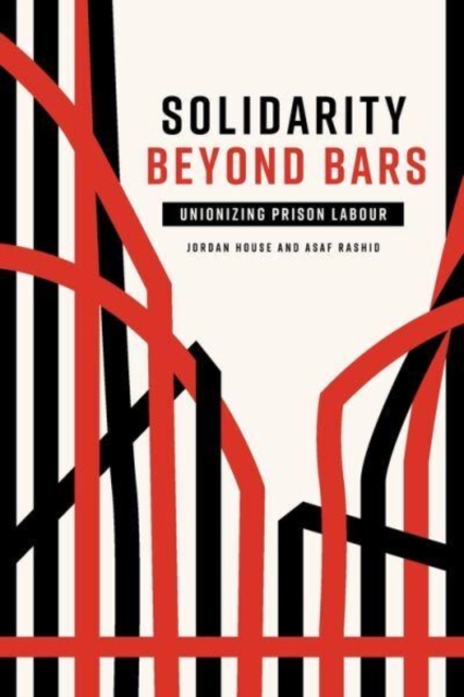 Solidarity Beyond Bars : Unionizing Prison Labour, Paperback / softback Book