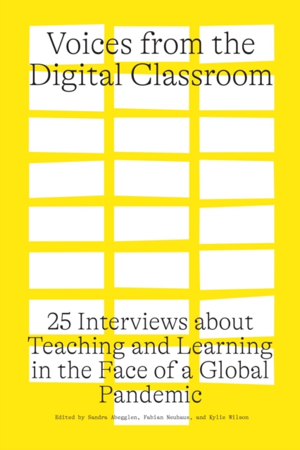 Voices from the Digital Classroom : 25 Interviews about Teaching and Learning in the Face of a Global Pandemic, Paperback / softback Book
