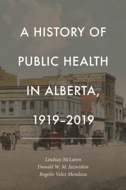 A History of Public Health in Alberta, 1919-2019, Hardback Book