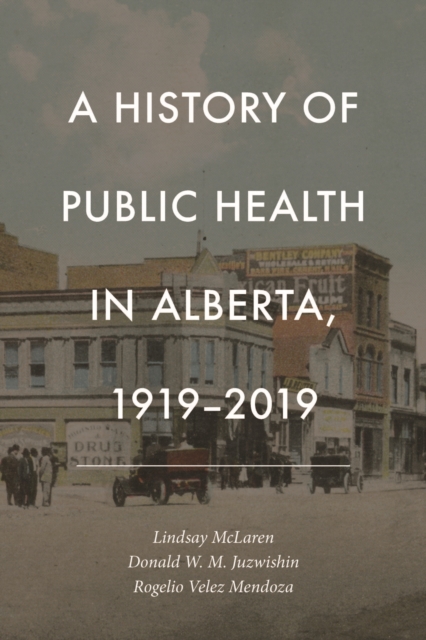 A History of Public Health in Alberta, 1919-2019, Paperback / softback Book