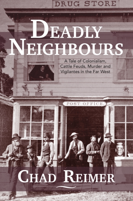 Deadly Neighbours : A Story of Colonialism, Cattle Theft, Murder and Vigilante Violence, Paperback / softback Book