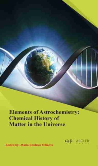 Elements of Astrochemistry : Chemical History of Matter in the Universe, Hardback Book
