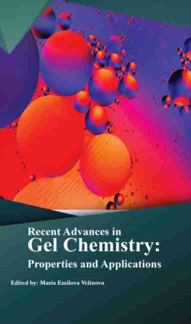 Recent Advances in Gel Chemistry : Properties and Applications, Hardback Book