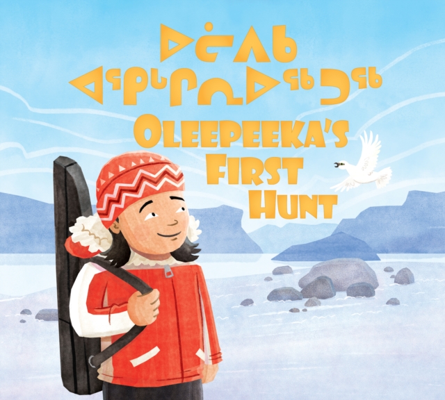 Oleepeeka's First Hunt : Bilingual Inuktitut and English Edition, Hardback Book