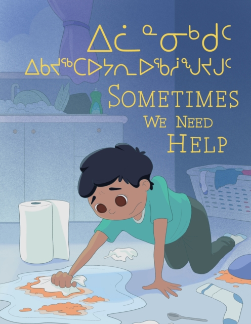 Sometimes We Need Help : Bilingual Inuktitut and English Edition, Paperback / softback Book