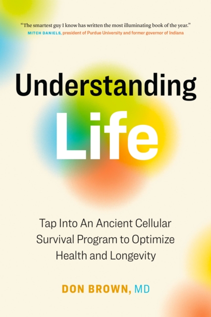 Understanding Life: Tap Into An Ancient Cellular Survival Program to Optimize Health and Longevity, EPUB eBook