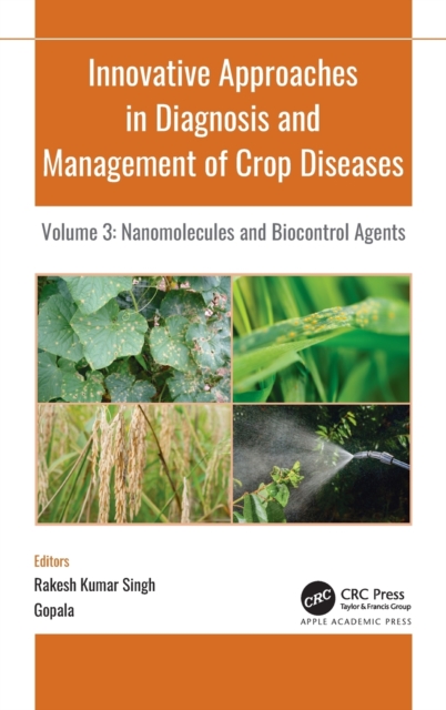 Innovative Approaches in Diagnosis and Management of Crop Diseases : Volume 3: Nanomolecules and Biocontrol Agents, Hardback Book