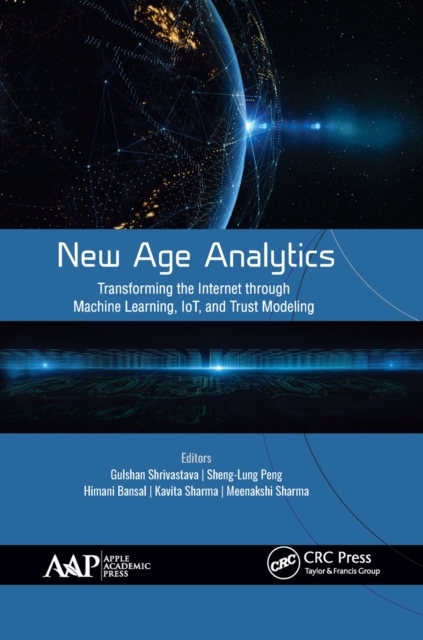 New Age Analytics : Transforming the Internet through Machine Learning, IoT, and Trust Modeling, Paperback / softback Book