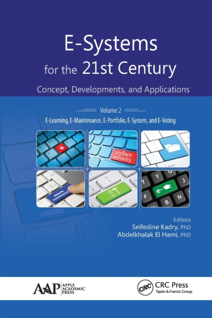 E-Systems for the 21st Century : Concept, Developments, and Applications, Volume 2: E-Learning, E-Maintenance, E-Portfolio, E-System, and E-Voting, Paperback / softback Book
