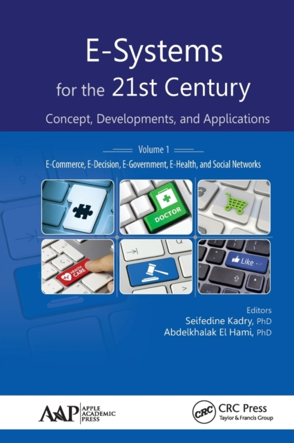 E-Systems for the 21st Century : Concept, Developments, and Applications, Volume 1: E-Commerce, E-Decision, E-Government, E-Health, and Social Networks, Paperback / softback Book