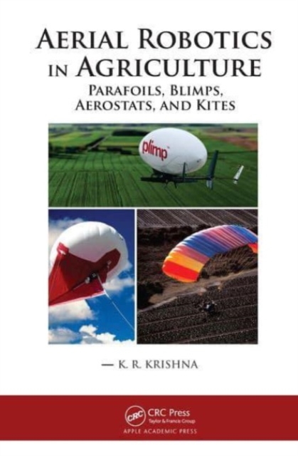 Aerial Robotics in Agriculture : Parafoils, Blimps, Aerostats, and Kites, Paperback / softback Book
