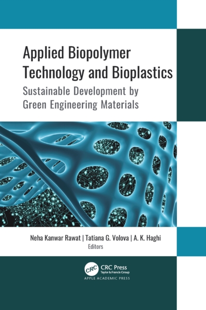 Applied Biopolymer Technology and Bioplastics : Sustainable Development by Green Engineering Materials, Paperback / softback Book