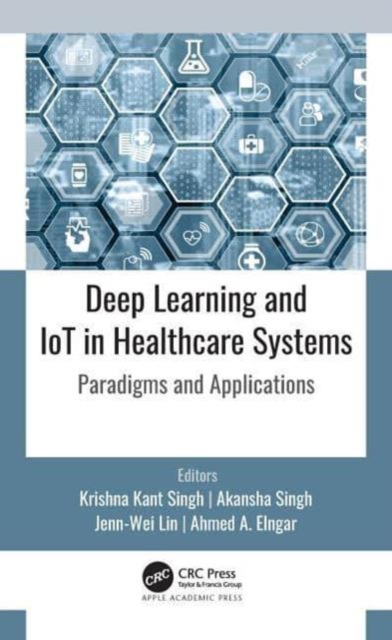 Deep Learning and IoT in Healthcare Systems : Paradigms and Applications, Paperback / softback Book