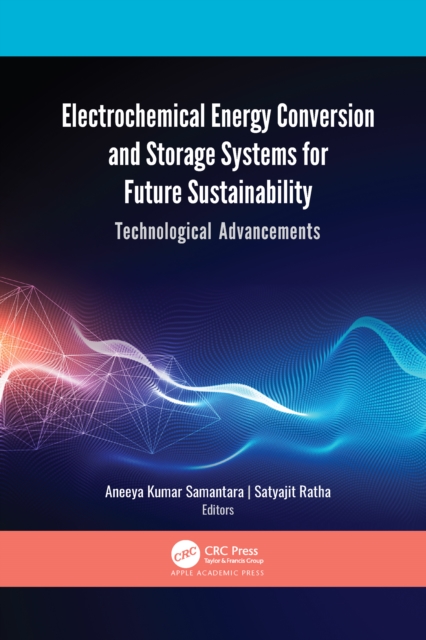 Electrochemical Energy Conversion and Storage Systems for Future Sustainability : Technological Advancements, Paperback / softback Book
