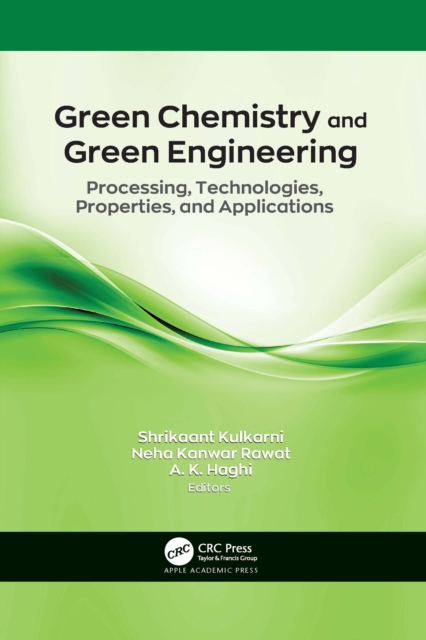 Green Chemistry and Green Engineering : Processing, Technologies, Properties, and Applications, Paperback / softback Book