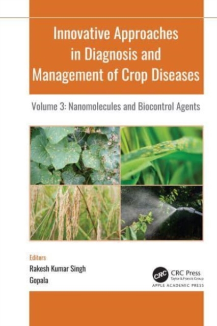 Innovative Approaches in Diagnosis and Management of Crop Diseases : Volume 3: Nanomolecules and Biocontrol Agents, Paperback / softback Book