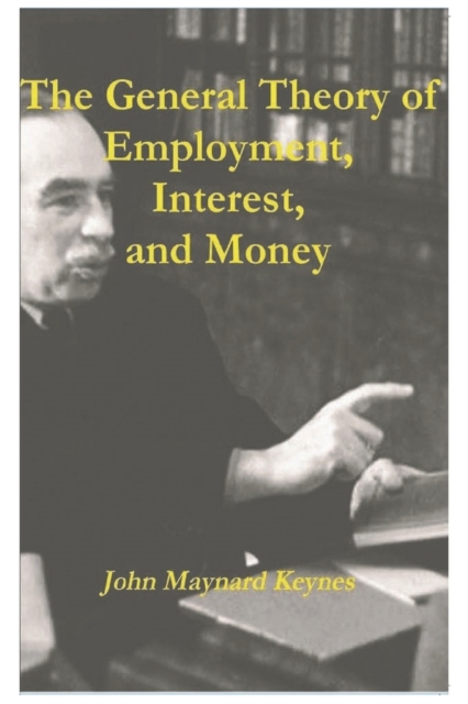 The General Theory of Employment, Interest, and Money, Paperback / softback Book