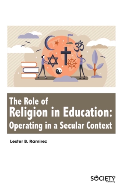 The Role of Religion in Education : Operating in a Secular Context, Hardback Book