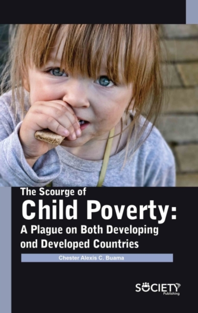 The Scourge of Child Poverty : A Plague on Both Developing and Developed countries, Hardback Book
