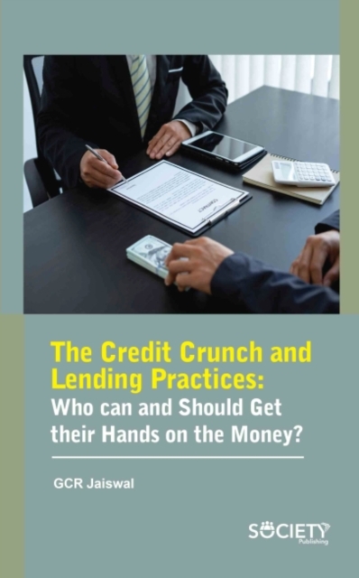 The Credit Crunch and Lending Practices : Who Can and Should Get Their Hands on the Money?, Hardback Book