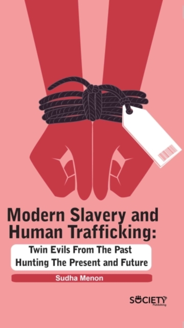 Modern Slavery and Human Trafficking : Twin Evils from the Past Hunting the Present and Future, Hardback Book