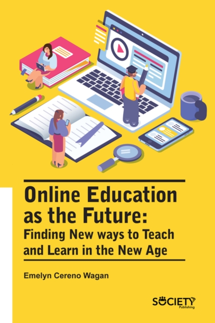 Online Education as the Future : Finding new ways to teach and learn in the new age, PDF eBook