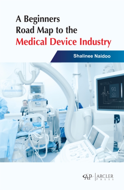 A Beginners Road Map to the Medical Device Industry, PDF eBook