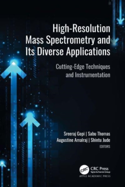 High-Resolution Mass Spectrometry and Its Diverse Applications : Cutting-Edge Techniques and Instrumentation, Hardback Book