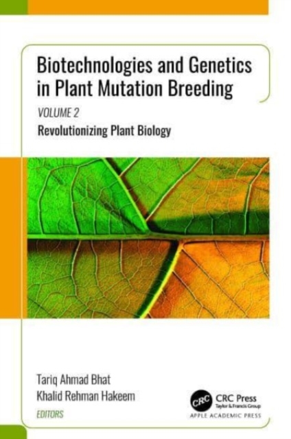 Biotechnologies and Genetics in Plant Mutation Breeding : Volume 2: Revolutionizing Plant Biology, Hardback Book