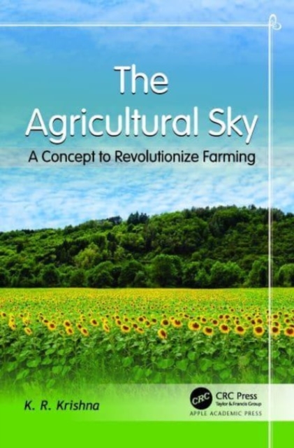 The Agricultural Sky : A Concept to Revolutionize Farming, Hardback Book