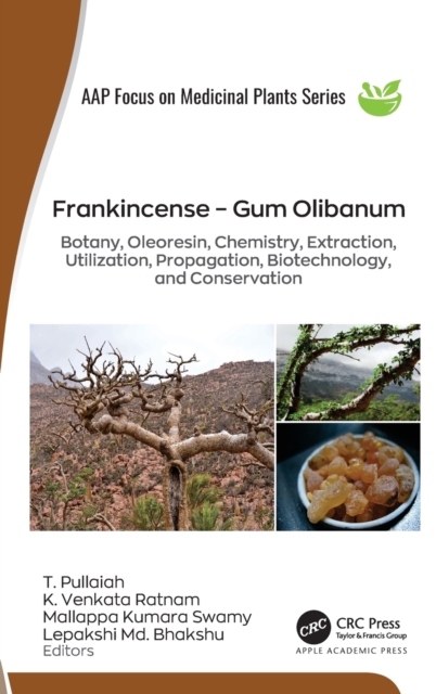Frankincense – Gum Olibanum : Botany, Oleoresin, Chemistry, Extraction, Utilization, Propagation, Biotechnology, and Conservation, Hardback Book