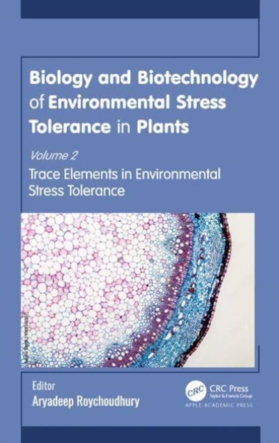 Biology and Biotechnology of Environmental Stress Tolerance in Plants : Volume 2: Trace Elements in Environmental Stress Tolerance, Hardback Book