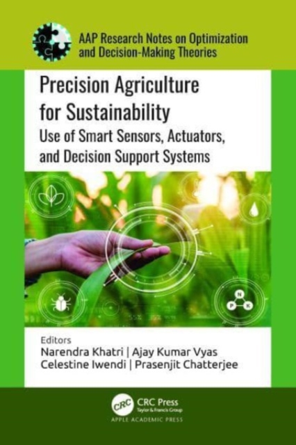 Precision Agriculture for Sustainability : Use of Smart Sensors, Actuators, and Decision Support Systems, Hardback Book