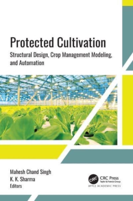 Protected Cultivation : Structural Design, Crop Management Modeling, and Automation, Hardback Book