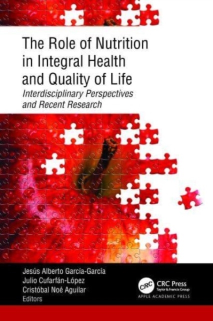 The Role of Nutrition in Integral Health and Quality of Life : Interdisciplinary Perspectives and Recent Research, Hardback Book