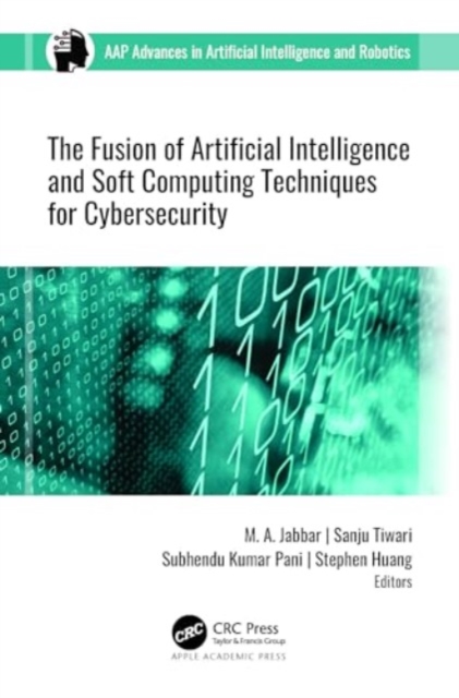 The Fusion of Artificial Intelligence and Soft Computing Techniques for Cybersecurity, Hardback Book