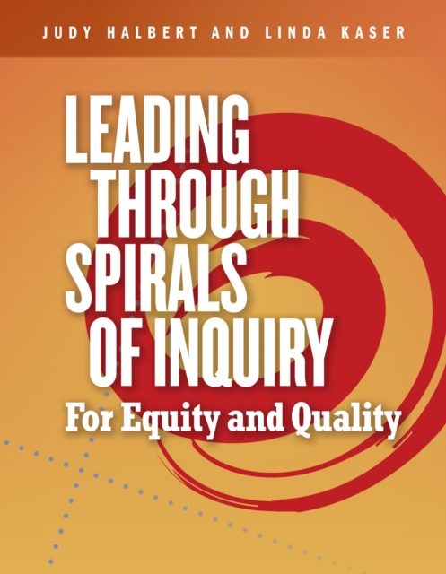 Leading Through Spirals of Inquiry : For Equity and Quality, Paperback / softback Book