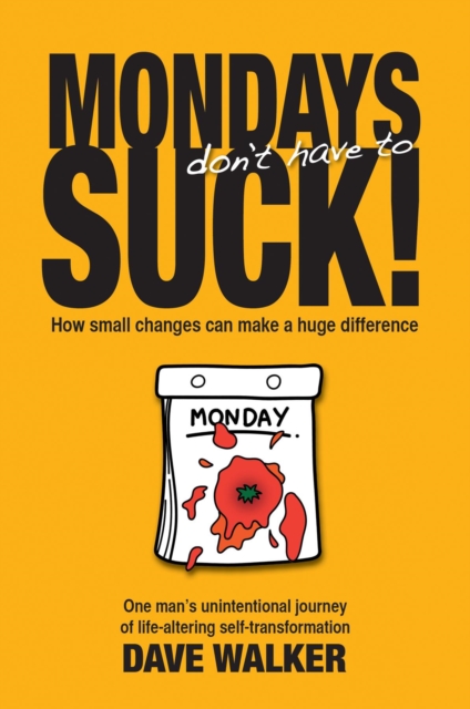 MONDAYS don't have to SUCK! : How small changes can make a huge difference, EPUB eBook
