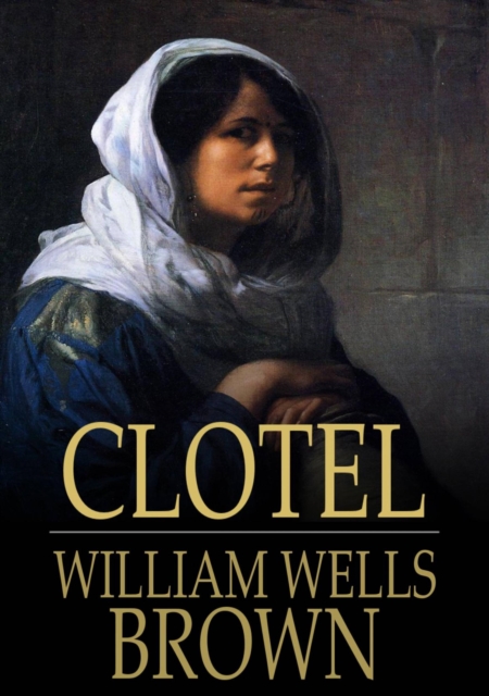 Clotel : Or, the President's Daughter, EPUB eBook