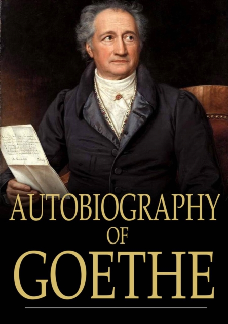 Autobiography of Goethe : Truth and Poetry Relating to My Life, EPUB eBook