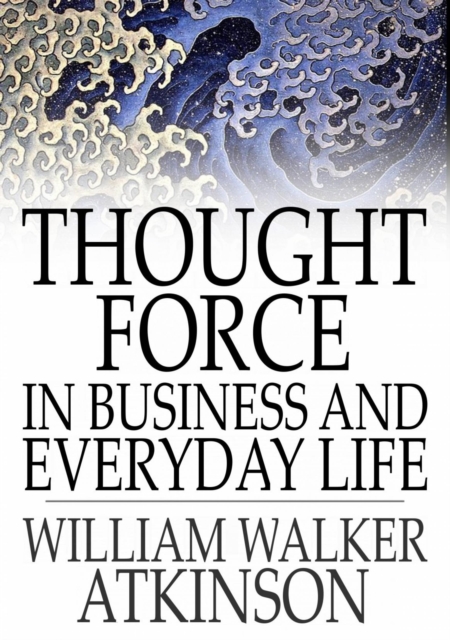 Thought Force In Business and Everyday Life, EPUB eBook