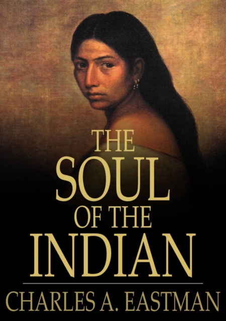 The Soul of the Indian : An Interpretation, EPUB eBook