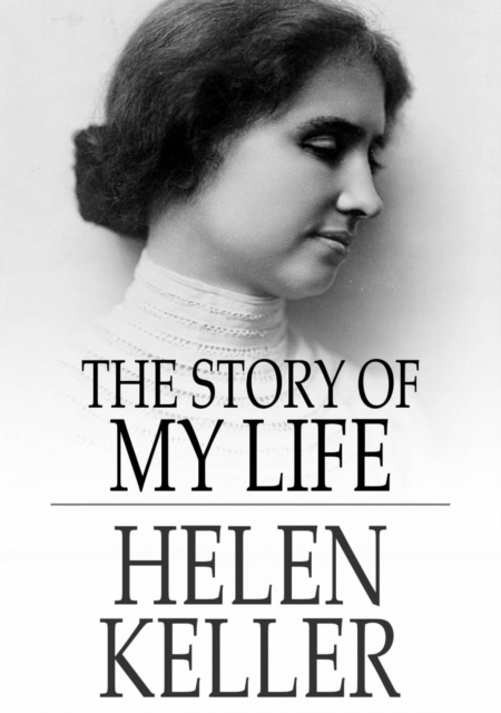 The Story of My Life : With Her Letters and a Supplementary Account of Her Education, EPUB eBook