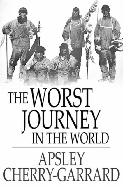 The Worst Journey in the World : Antarctic 1910-1913, EPUB eBook